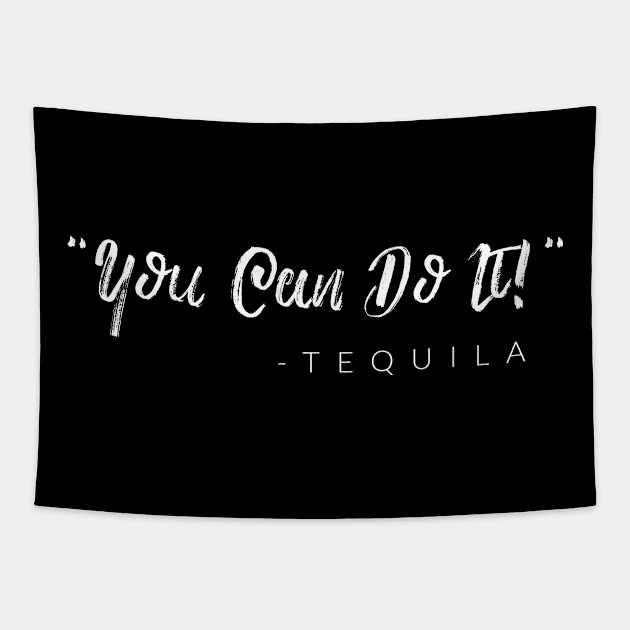 "You Can Do It!" -Tequila Tapestry by TextyTeez