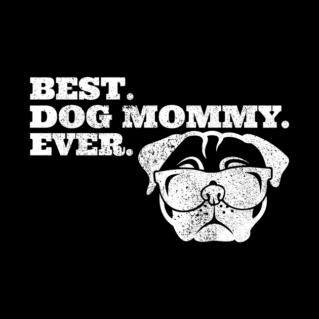 Best dog mommy Ever Mom Dog Owner Puppy by Crazy Shirts