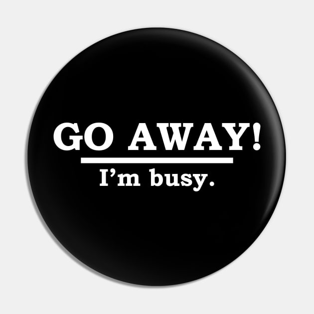 GO AWAY! I'm busy. Pin by NerdWordApparel