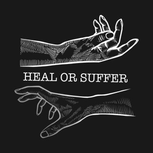 Heal or Suffer T-Shirt