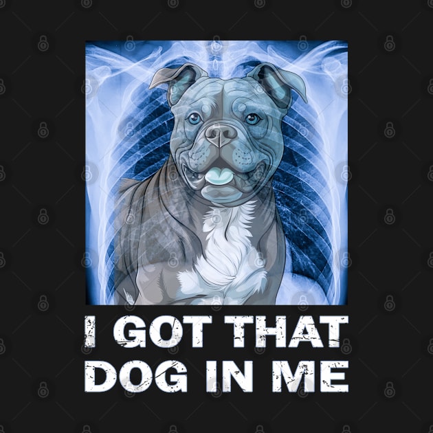 I Got That Dog In Me Funny X Ray Bulldog by Kiki Koko