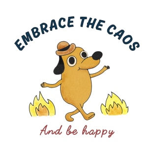 Embrace the chaos and be happy T-Shirt