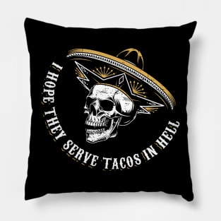 I hope they serve tacos in hell Pillow