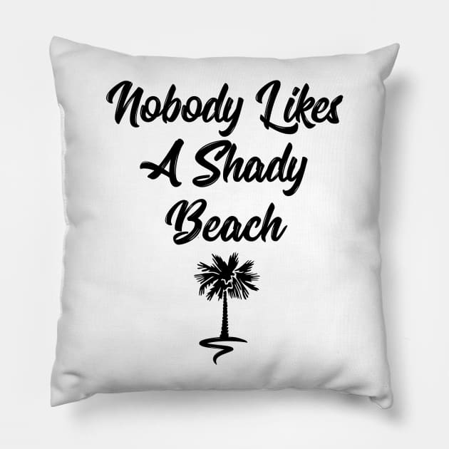 Nobody likes a shady beach funny t-shirt Pillow by RedYolk