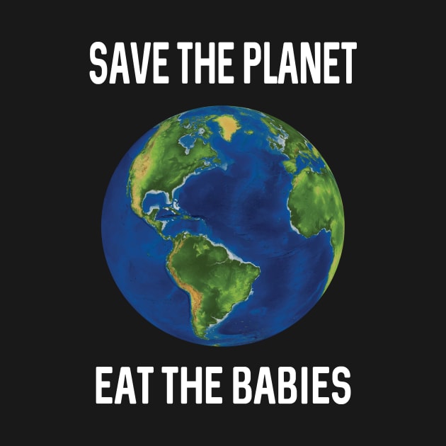 Save the planet eat the babies by othmane4