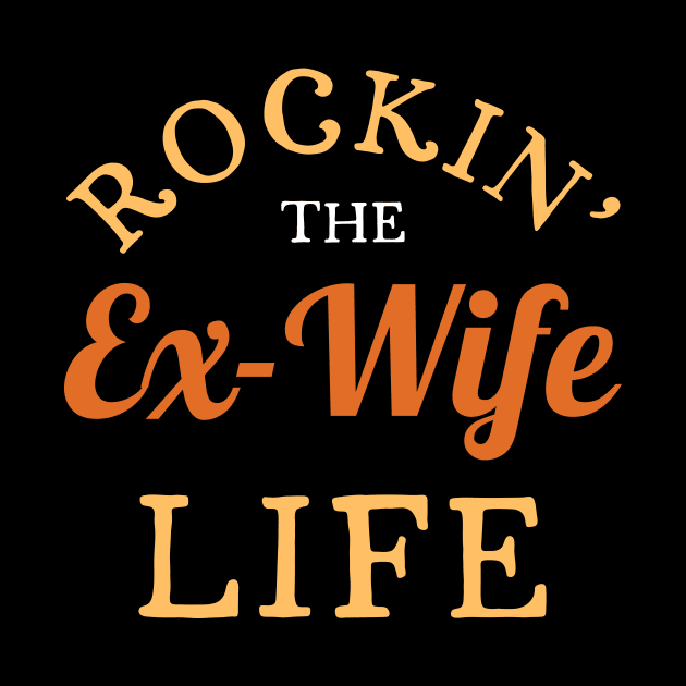 Rockin' the Ex-Wife Life by maxcode