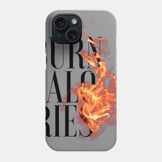 Burn Calories - Gym/Workout Motivational Phone Case by kellydesigns