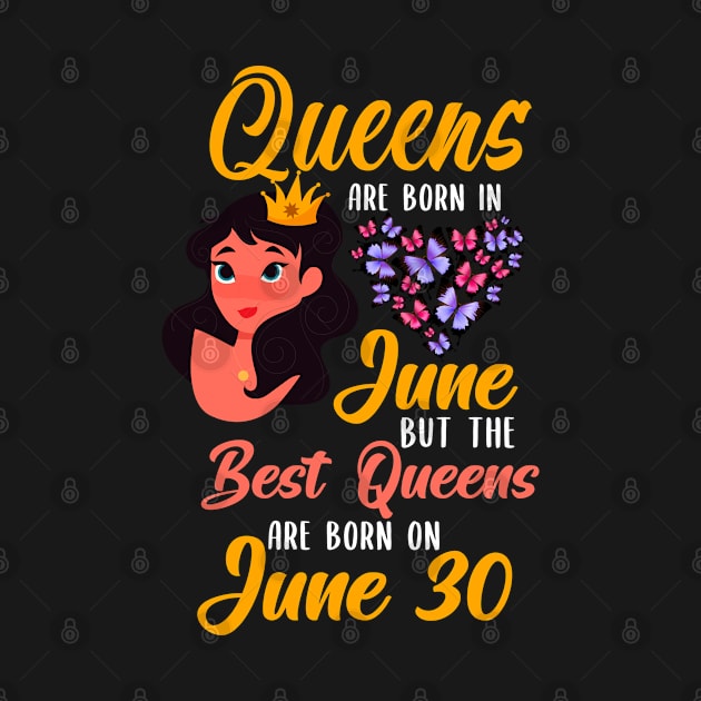 Lovely Gift For Girl - Queens Are Born In June But The Best Queens Are Born On June 30 by NAMTO