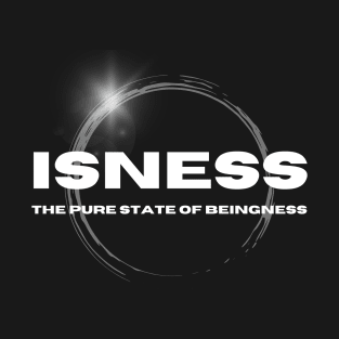 Isness The Pure State of Beingness T-Shirt