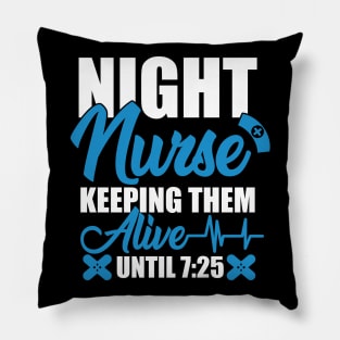 Night Shift Nurse Shirt Keeping Alive Until 7:25 Nursing Tee Pillow