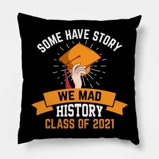 Some have story we mad history class of 2021 Pillow