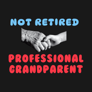 Not Retired Professional Grandparent T-Shirt