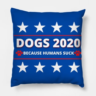 Dogs for 2020 - Because Humans Suck Pillow