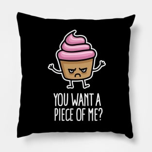 You want a piece of me? funny cupcake saying pun Pillow