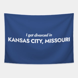 I got divorced in Kansas City, Missouri (white) Tapestry