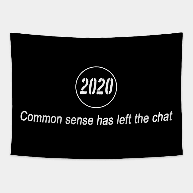 Common sense has left the chat 2020 Tapestry by Context