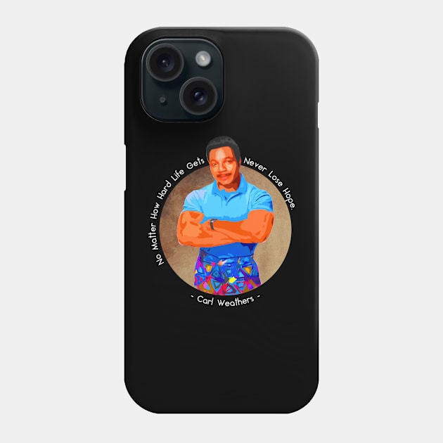 Carl Weathers Quote Phone Case by Abiarsa