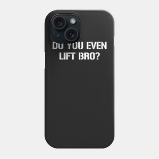 DO YOU EVEN LIFT BRO? Phone Case