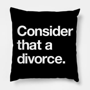 Consider that a divorce! Pillow