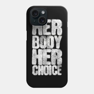 Her Body Her Choice Phone Case