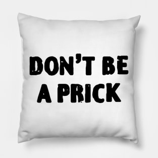 Dont be A Prick Pillow