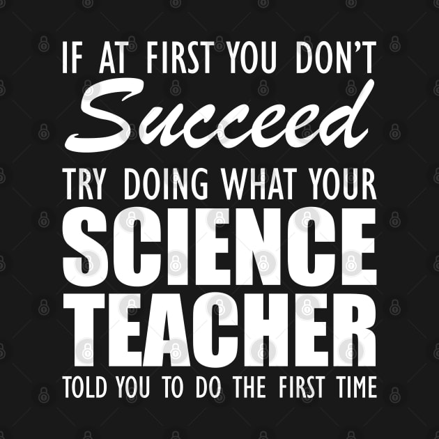 Science Teacher - If at first you don't succeed by KC Happy Shop