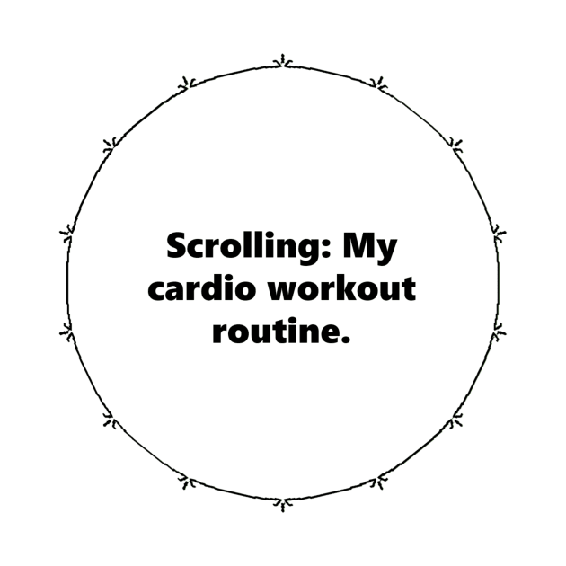 Scrolling: My cardio workout routine. Mandala Circular black design with Alegría funy quuotes about social media by Mandalasia