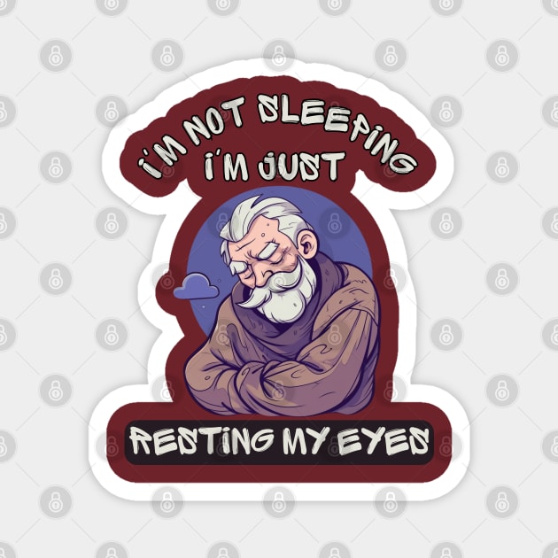 Im Not Sleeping Im Just Resting My Eyes Magnet by LetsGetInspired