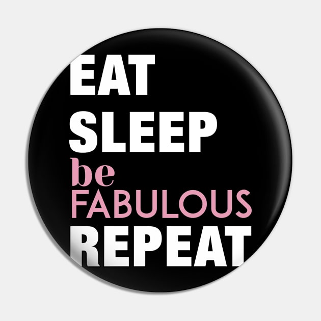 Eat, Sleep, Be Fabulous, Repeat Funny Cute Gift Pin by koalastudio