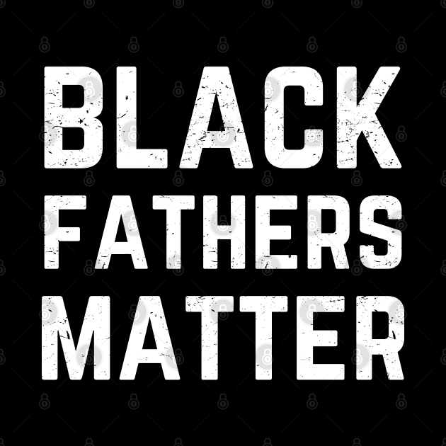 Black Fathers Matter for Men , Dad History Month gift by Mr_tee