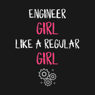 Engineer Girl Like A Regular Girl T-Shirt