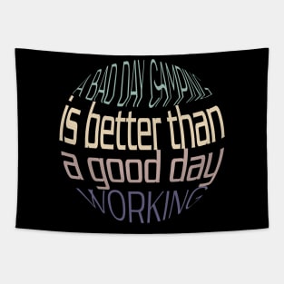 Funny A bad day camping is better than a good day working Tapestry