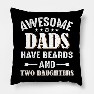 Awesome Dads Have Beards And Two Daughters Pillow