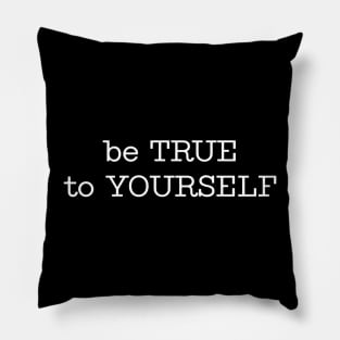 be TRUE to YOURSELF Pillow