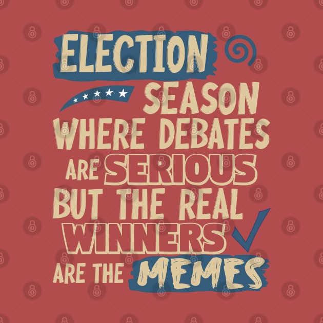 Election Season:  Where debates are serious but the real winners are the memes by Blended Designs