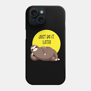 Sloth Just Do It Later Phone Case