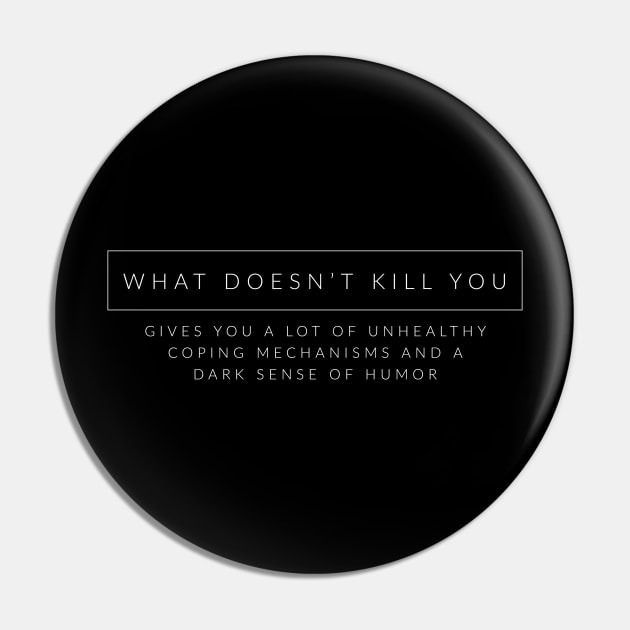 What Doesnt Kill You... Pin by TextyTeez