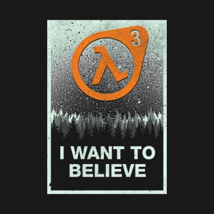 I want to Believe HL3 T-Shirt