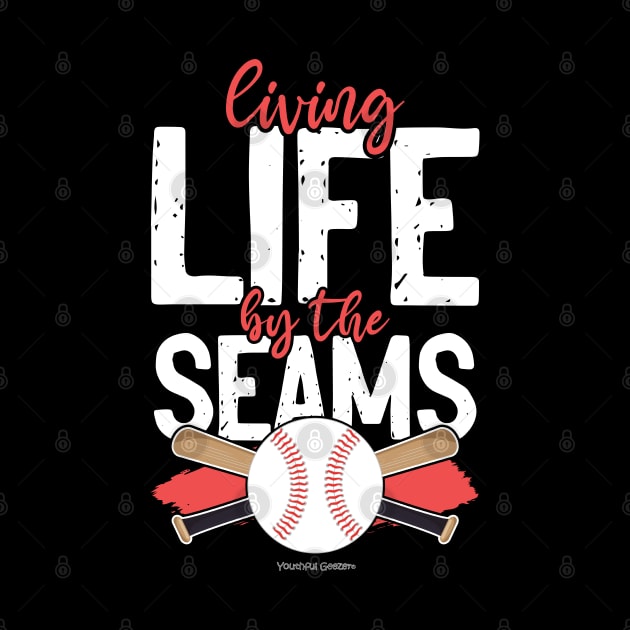 Living Life By The Seams Baseball Lover by YouthfulGeezer