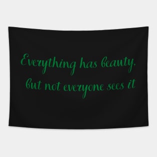 Everything has beauty but not everyone sees it Tapestry