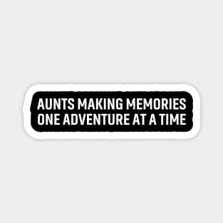 Aunts Making memories, one adventure at a time Magnet