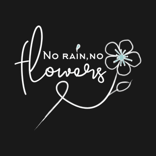 Think happy thoughts 'No Rain No Flowers' T-Shirt