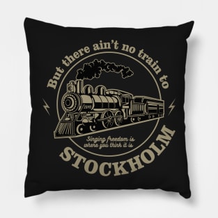 But the ain't no train to Stockholm Pillow