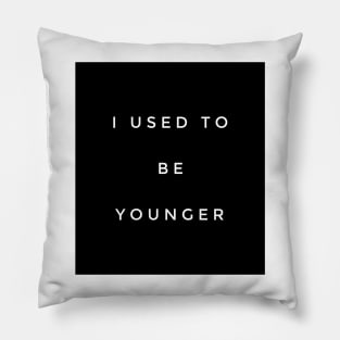 I used to be younger Pillow