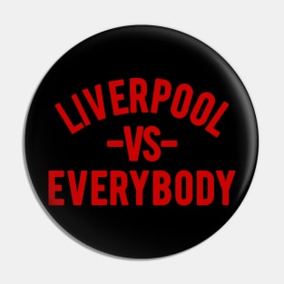 LIVERPOOL VS EVERYBODY Pin