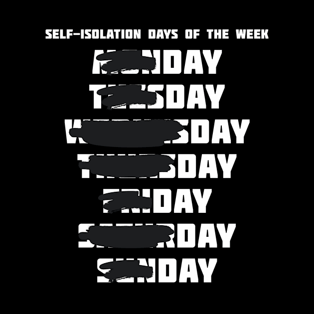 Self-Isoation Days of the Week - Day, Day by XclusiveApparel