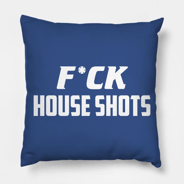 F*ck House Shots Pillow by AnnoyingBowlerTees