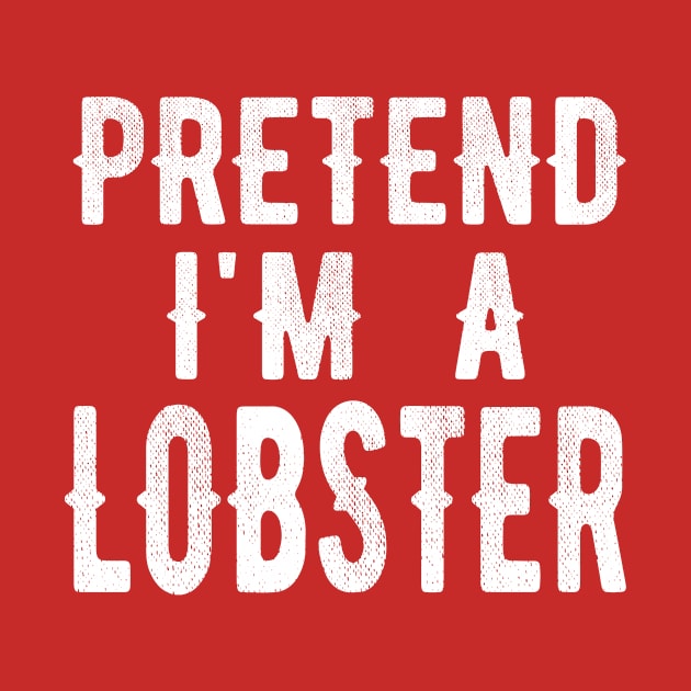 Pretend I'm A Lobster - Funny & Lazy Costume for Halloween Party 2023 by OriginalGiftsIdeas