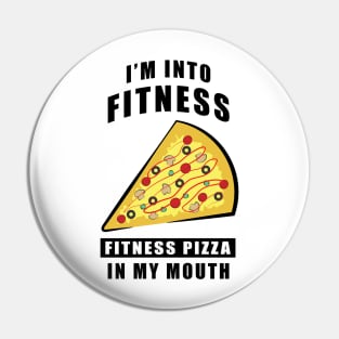 I'm Into Fitness, Fitness Pizza In My Mouth - Funny Pin