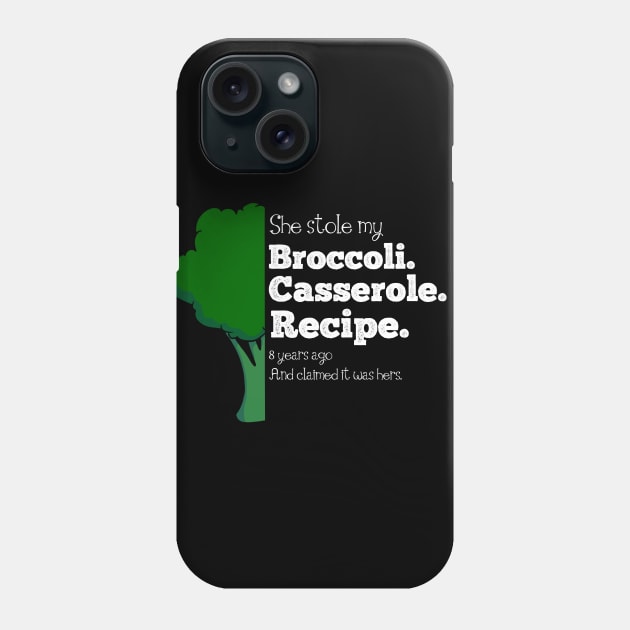 She Stole My Broccoli Casserole Recipe - Funny Design Phone Case by Fun4theBrain